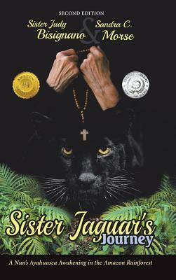 Sister Jaguar'S Journey: A Nun'S Ayahuasca Awakening in the Amazon Rainforest by Sandra C. Morse, Sister Judy Bisignano