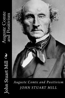 Auguste Comte and Positivism by John Stuart Mill