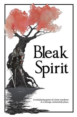 Bleak Spirit by Chris Longhurst, Kienna Shaw, Alastor Guzman, Takuma Okada