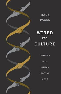 Wired for Culture: Origins of the Human Social Mind by Mark Pagel