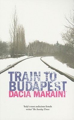 Train to Budapest by Dacia Maraini