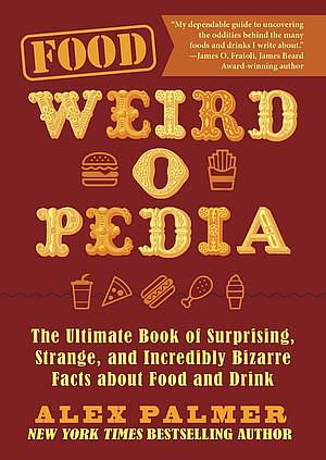 Food WeirdOpedia by Alex Palmer