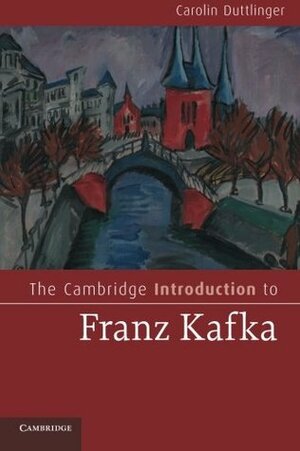 The Cambridge Introduction to Franz Kafka by Carolin Duttlinger