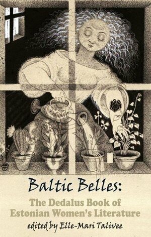 Baltic Belles (The Dedalus Book of Estonian Women's Literature) by Maarja Kangro, Asta Põldmäe, Viivi Luik, Betti Alver, Mari Saat, Helga Nõu, Maimu Berg, Elin Toona, Eeva Park, Lilli Promet, Elisabeth Aspe, Aimée Beekman