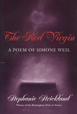 Red Virgin: A Poem of Simone Weil by Stephanie Strickland