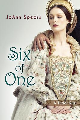 Six of One: A Tudor Riff by Joann Spears