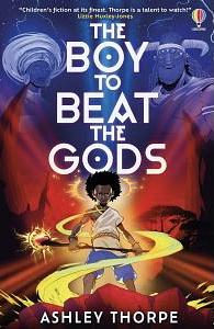 The Boy to Beat the Gods by Ashley Thorpe