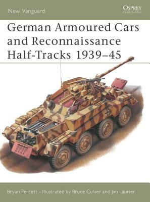 German Armoured Cars and Reconnaissance Half-Tracks 1939-45 by Bryan Perrett