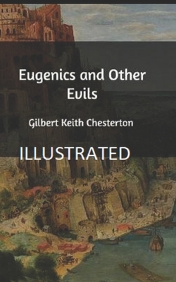 Eugenics and Other Evils Illustrated by G.K. Chesterton