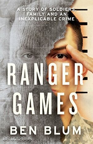 Ranger Games: A Story of Soldiers, Family and an Inexplicable Crime by Ben Blum