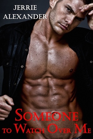 Someone To Watch Over Me by Jerrie Alexander