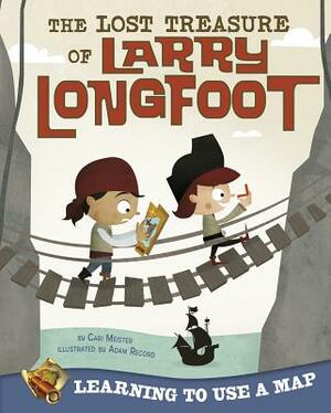 The Lost Treasure of Larry Longfoot: Learning to Use a Map by Cari Meister