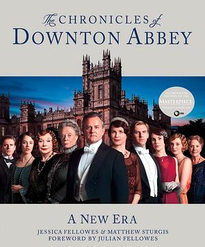 The Chronicles of Downton Abbey: A New Era by Jessica Fellowes, Matthew Sturgis