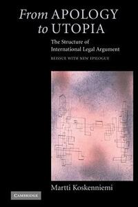 From Apology to Utopia: The Structure of International Legal Argument by Martti Koskenniemi