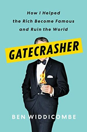 Gatecrasher: How I Helped the Rich Become Famous and Ruin the World by Ben Widdicombe