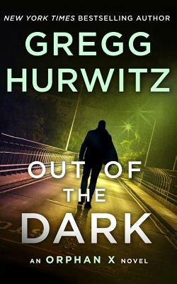 Out of the Dark: An Orphan X Novel by Gregg Hurwitz