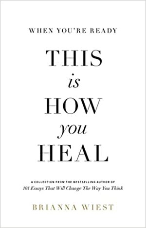 When You're Ready, This Is How You Heal by Brianna Wiest