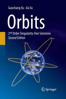 Orbits: 2nd Order Singularity-Free Solutions by Guochang Xu, Jia Xu