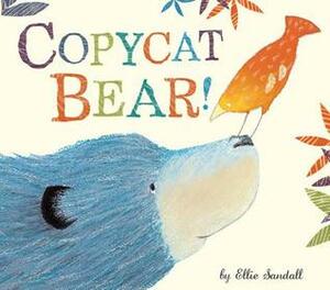 Copycat Bear! by Ellie Sandall