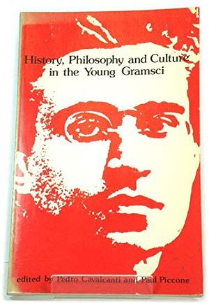 History, Philosophy and Culture in the Young Gramsci by Pedro Cavalcanti, Paul Piccone