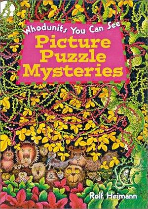 Picture Puzzle Mysteries: Whodunits You Can See by Rolf Heimann