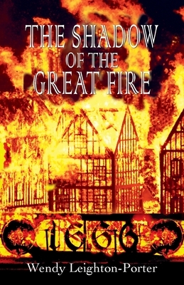 The Shadow of the Great Fire by Wendy Leighton-Porter