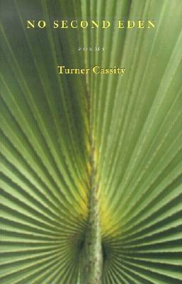 No Second Eden: Poems by Turner Cassity
