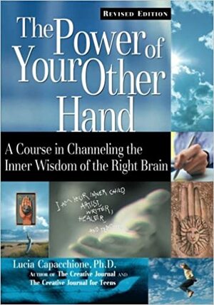 The Power of Your Other Hand: A Course in Channeling the Inner Wisdom of the Right Brain by Lucia Capacchione