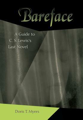 Bareface: A Guide to C.S. Lewis's Last Novel by Doris T. Myers