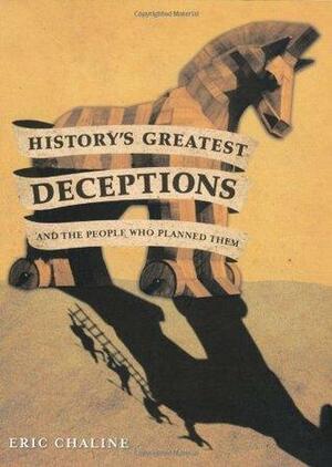History's Greatest Deceptions, and the People Who Planned Them by Eric Chaline