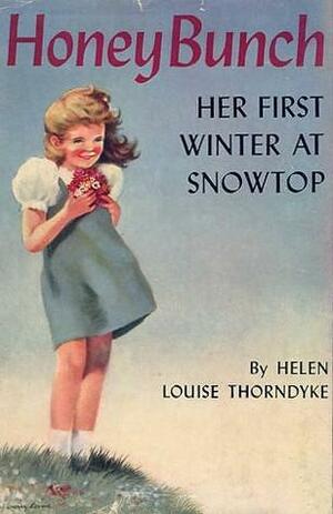 Honey Bunch: Her First Winter At Snowtop by Helen Louise Thorndyke