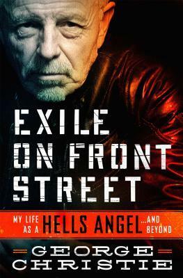 Exile on Front Street: My Life as a Hells Angel . . .and Beyond by George Christie
