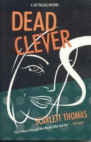 Dead Clever: A Lily Pascale Mystery by Scarlett Thomas