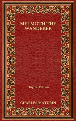 Melmoth the Wanderer - Original Edition by Charles Robert Maturin