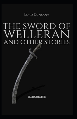 The Sword of Welleran and Other Stories Illustrated by Lord Dunsany