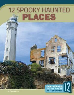 12 Spooky Haunted Places by Allan Morey