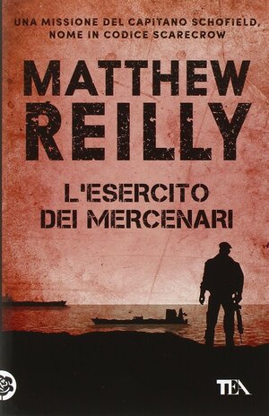 L'esercito dei mercenari by Matthew Reilly