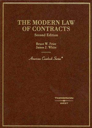 The Modern Law of Contracts by Bruce W. Frier, James J. White