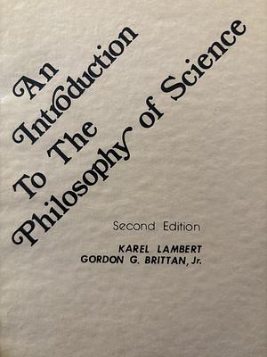 An Introduction to the Philosophy of Science by Gordon G. Brittan Jr., Karel Lambert