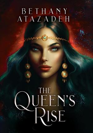 The Queen's Rise by Bethany Atazadeh