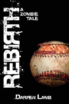 Rebirth: A Zombie Tale by Darren Lamb