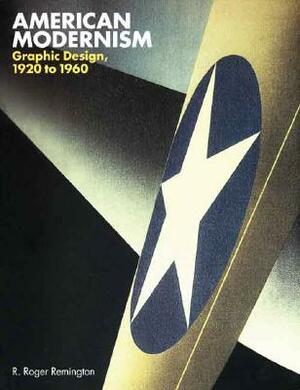 American Modernism: Graphic Design, 1920 to 1960 by R. Roger Remington