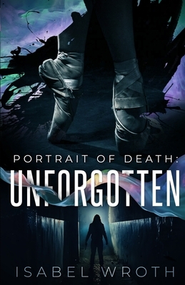 Portrait of Death: Unforgotten by Isabel Wroth