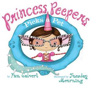 Princess Peepers Picks a Pet by Pam Calvert