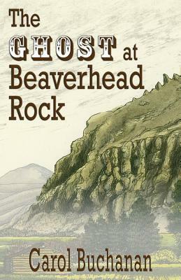 The Ghost at Beaverhead Rock by Carol Buchanan