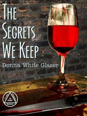 The Secrets We Keep by Donna White Glaser