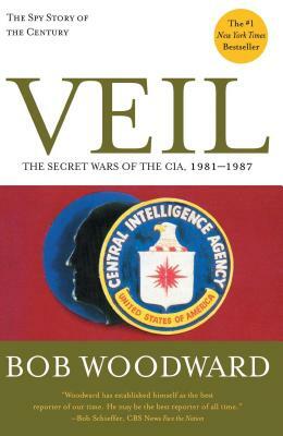 Veil: The Secret Wars of the Cia, 1981-1987 by Bob Woodward