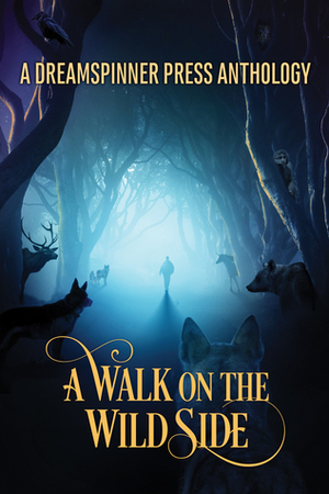 A Walk on the Wild Side Anthology by Sara Stark, Jessica Walsh, Meg Harding, Mark Wildyr, Deja Black, Cassia Rose, Taylor Roxton, Lex Chase, Katya Harris, Elizabeth Coldwell, Bell Ellis, C.S. Poe, Ava Hayden, T.J. Nichols, Meghan Maslow, E.M. Lynley, Charles Payseur, Nora Roth, Rob Rosen, Parker Foye, Dale Cameron Lowry, Tam MacNeil, L.E. Franks, Asta Idonea, C.B. Lewis, Fil Preis, Felicitas Ivey, Savannah Brooks, Brandon Witt, Bee Allen