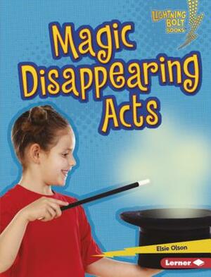 Magic Disappearing Acts by Elsie Olson