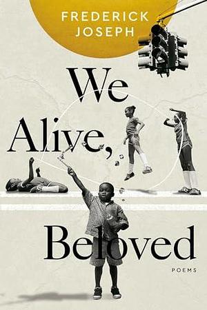 We Alive, Beloved by Frederick Joseph, Frederick Joseph